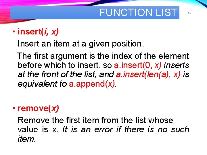 FUNCTION LIST 52 • insert(i, x) Insert an item at a given position. The