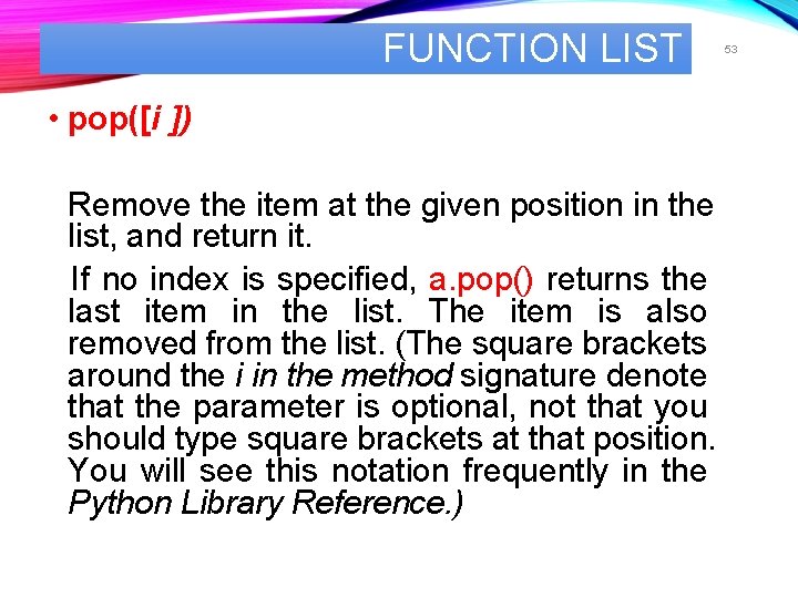 FUNCTION LIST • pop([i ]) Remove the item at the given position in the