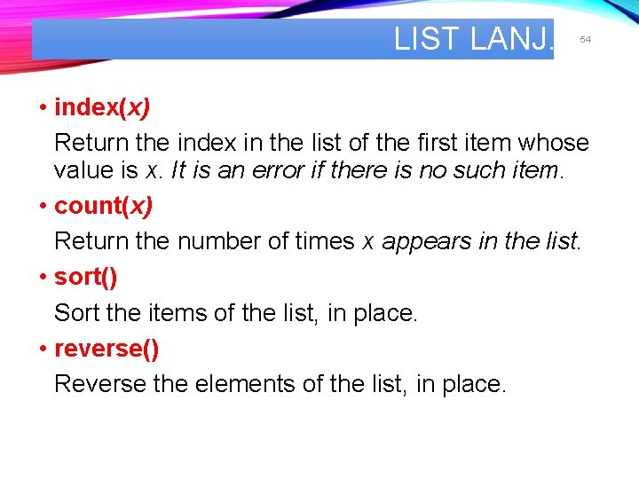 LIST LANJ. 54 • index(x) Return the index in the list of the first