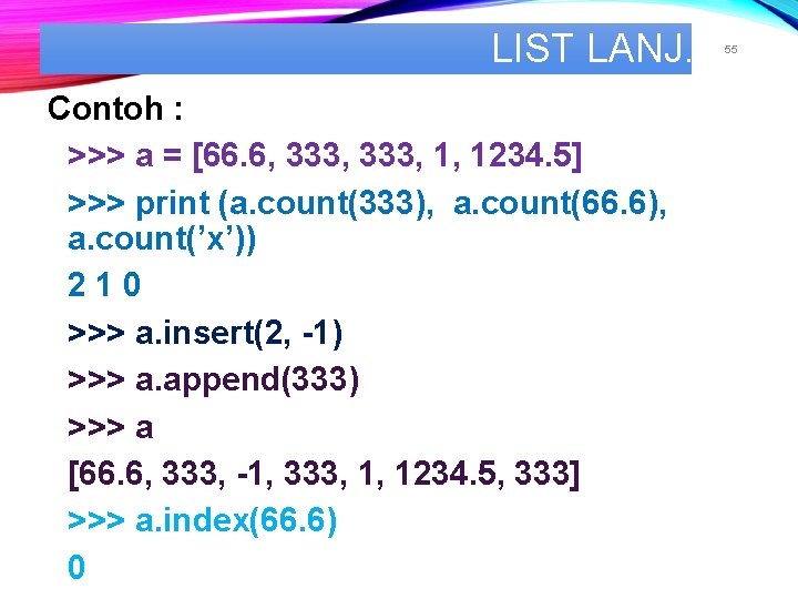 LIST LANJ. Contoh : >>> a = [66. 6, 333, 1, 1234. 5] >>>