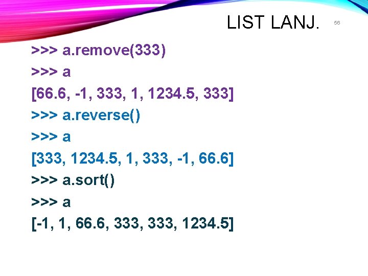 LIST LANJ. >>> a. remove(333) >>> a [66. 6, -1, 333, 1, 1234. 5,