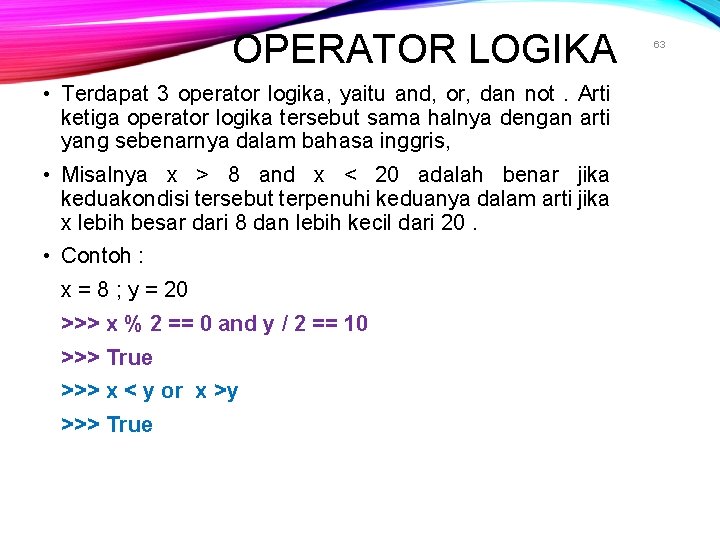 OPERATOR LOGIKA • Terdapat 3 operator logika, yaitu and, or, dan not. Arti ketiga