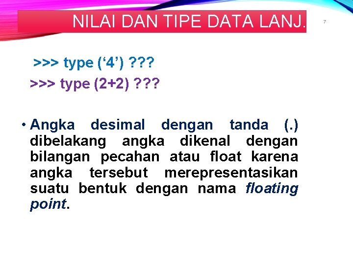 NILAI DAN TIPE DATA LANJ. >>> type (‘ 4’) ? ? ? >>> type