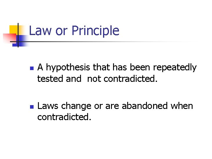 Law or Principle n n A hypothesis that has been repeatedly tested and not