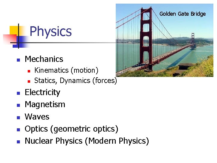 Golden Gate Bridge Physics n Mechanics n n n n Kinematics (motion) Statics, Dynamics