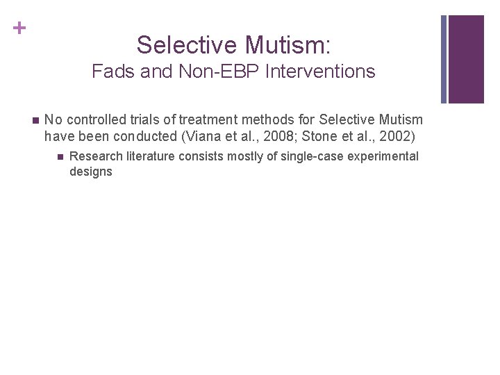 + Selective Mutism: Fads and Non-EBP Interventions n No controlled trials of treatment methods