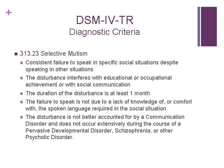 + DSM-IV-TR Diagnostic Criteria n 313. 23 Selective Mutism n Consistent failure to speak
