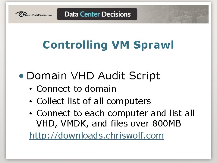 Controlling VM Sprawl • Domain VHD Audit Script • Connect to domain • Collect