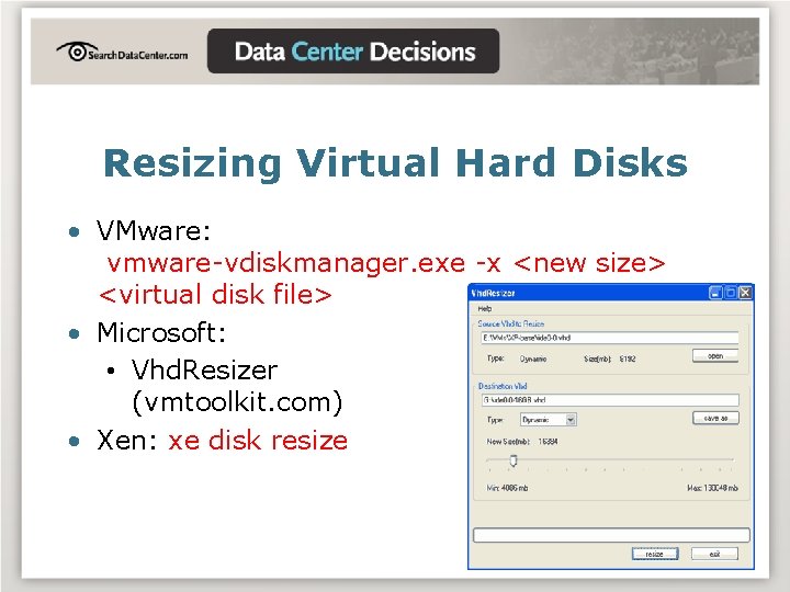 Resizing Virtual Hard Disks • VMware: vmware-vdiskmanager. exe -x <new size> <virtual disk file>