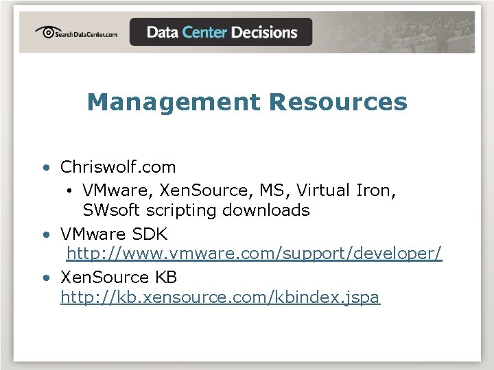 Management Resources • Chriswolf. com • VMware, Xen. Source, MS, Virtual Iron, SWsoft scripting