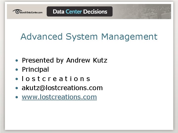 Advanced System Management • • • Presented by Andrew Kutz Principal lostcreations akutz@lostcreations. com