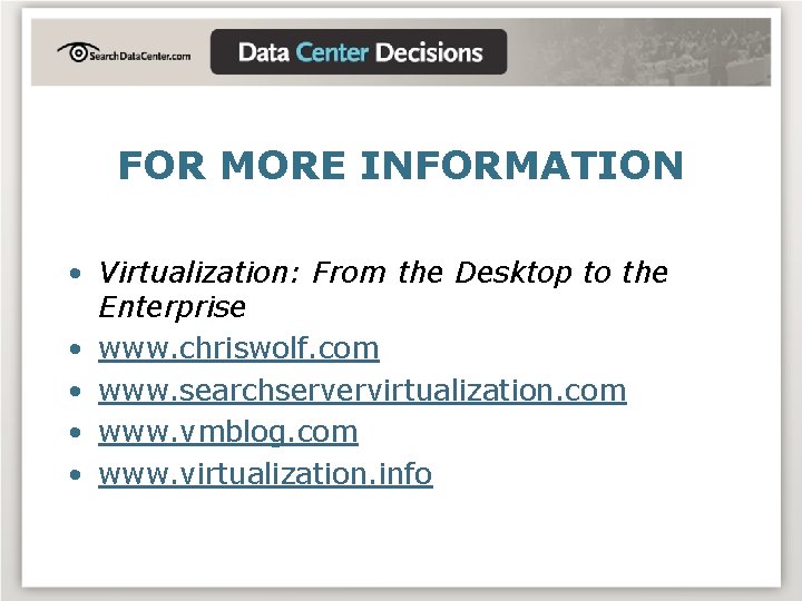 FOR MORE INFORMATION • Virtualization: From the Desktop to the Enterprise • www. chriswolf.