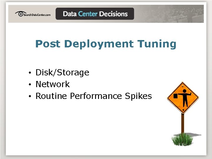 Post Deployment Tuning • Disk/Storage • Network • Routine Performance Spikes 