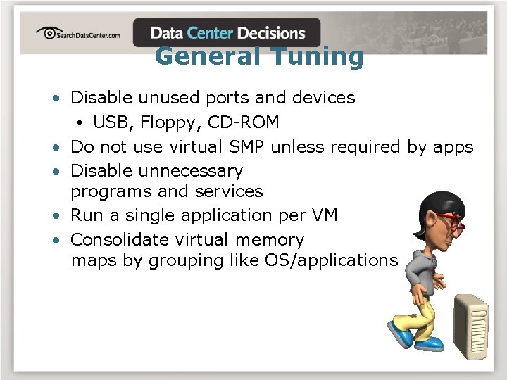 General Tuning • Disable unused ports and devices • USB, Floppy, CD-ROM • Do