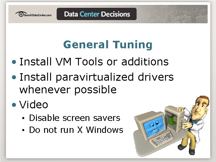 General Tuning • Install VM Tools or additions • Install paravirtualized drivers whenever possible