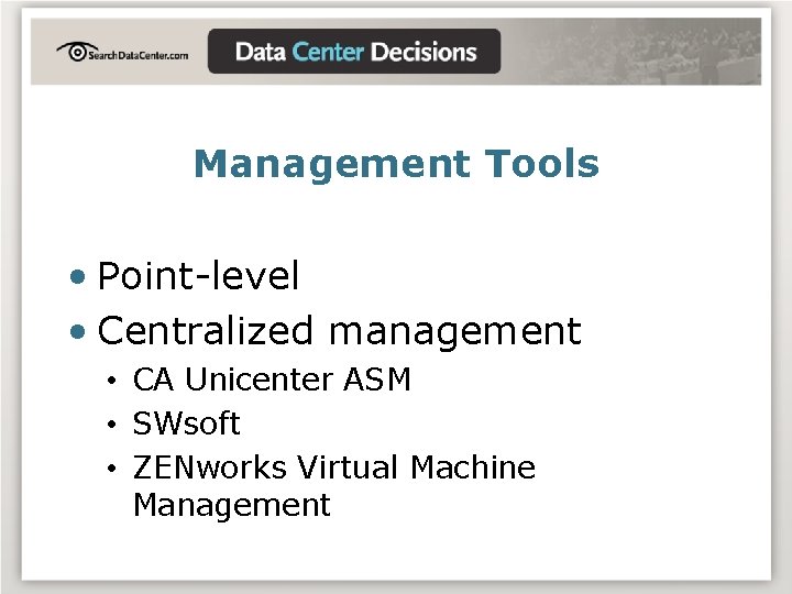 Management Tools • Point-level • Centralized management • CA Unicenter ASM • SWsoft •