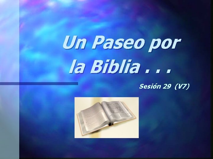 Un Paseo por la Biblia. . . Sesión 29 (V 7) 