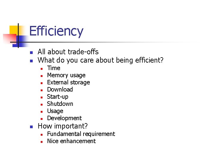 Efficiency n n All about trade-offs What do you care about being efficient? n