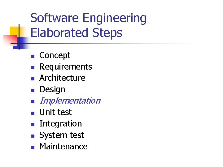 Software Engineering Elaborated Steps n Concept Requirements Architecture Design n Implementation n n n