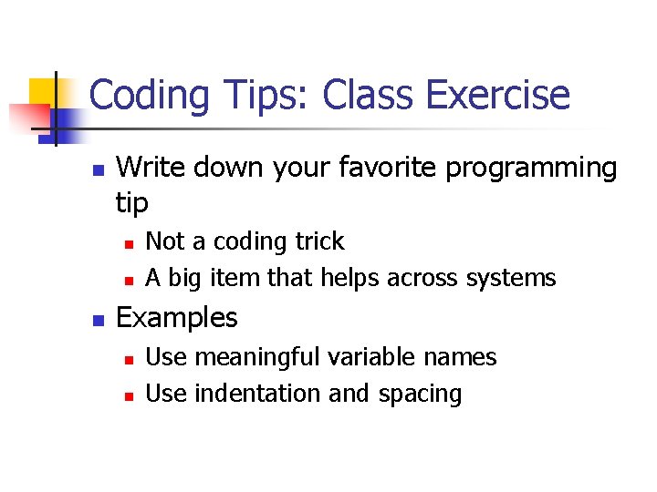 Coding Tips: Class Exercise n Write down your favorite programming tip n n n