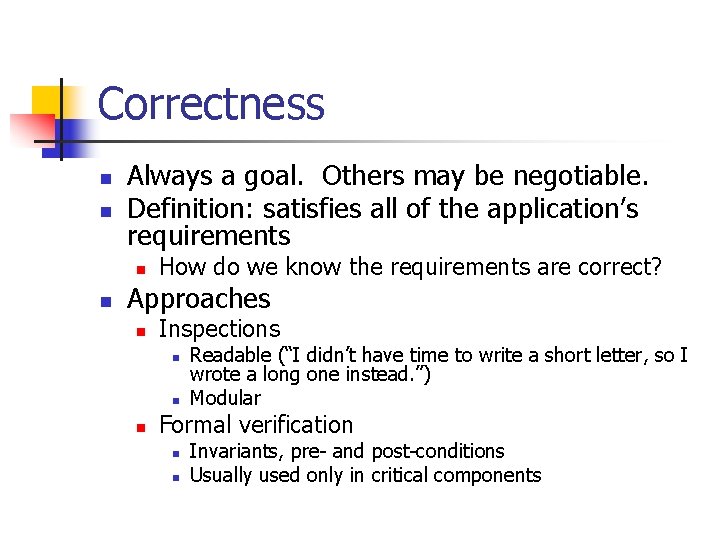 Correctness n n Always a goal. Others may be negotiable. Definition: satisfies all of