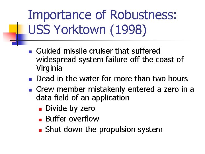 Importance of Robustness: USS Yorktown (1998) n n n Guided missile cruiser that suffered