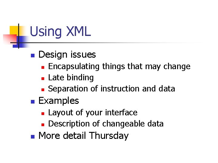 Using XML n Design issues n n Examples n n n Encapsulating things that