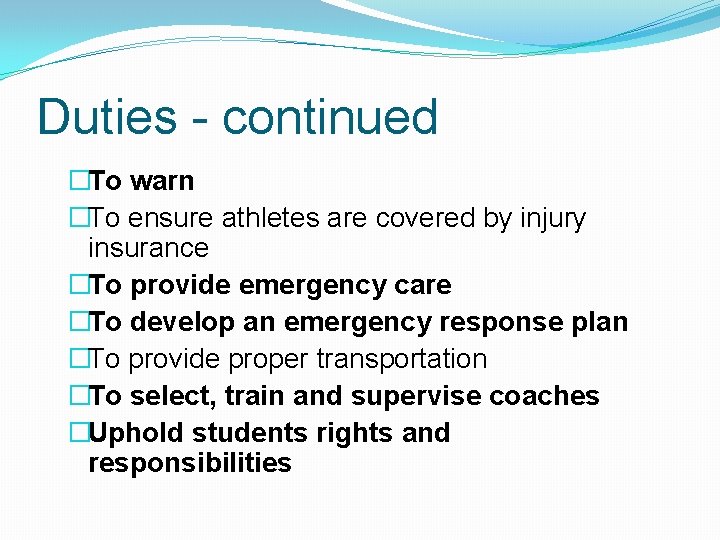 Duties - continued �To warn �To ensure athletes are covered by injury insurance �To