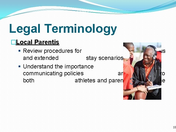 Legal Terminology �Local Parentis § Review procedures for on/off campus and extended stay scenarios