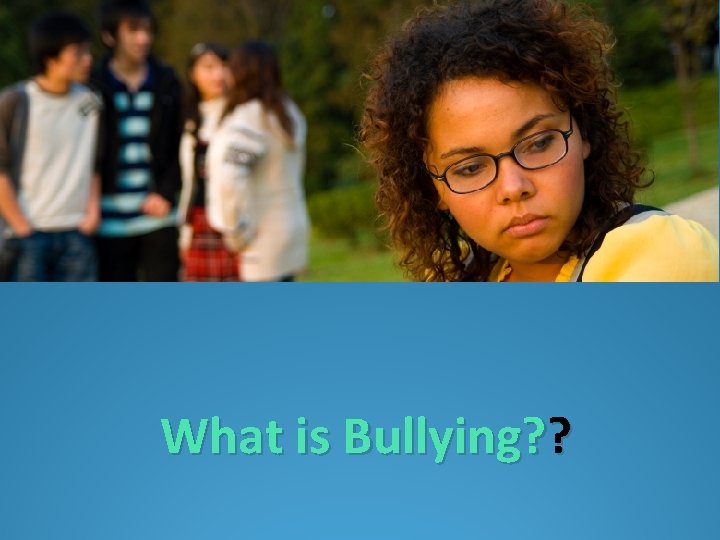 What is Bullying? ? 