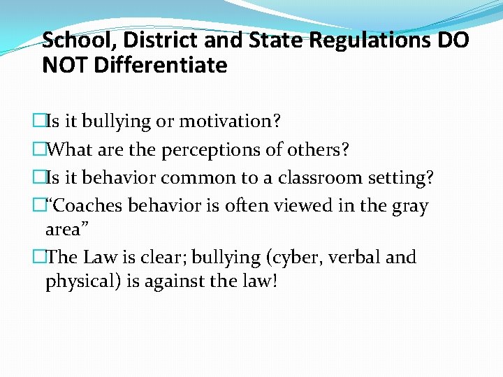 School, District and State Regulations DO NOT Differentiate �Is it bullying or motivation? �What