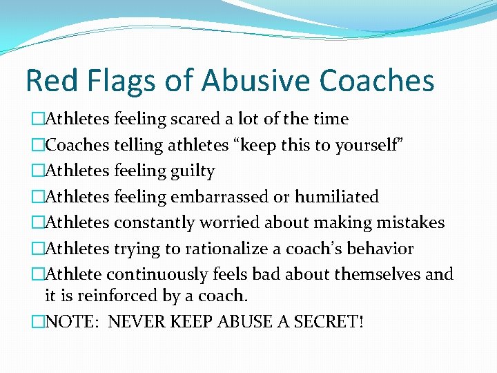 Red Flags of Abusive Coaches �Athletes feeling scared a lot of the time �Coaches