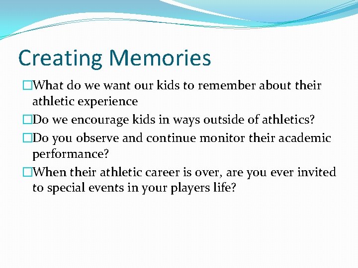 Creating Memories �What do we want our kids to remember about their athletic experience