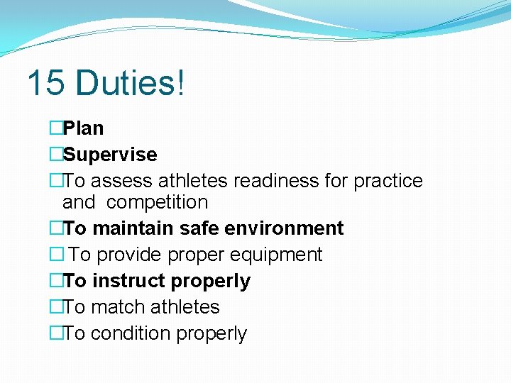 15 Duties! �Plan �Supervise �To assess athletes readiness for practice and competition �To maintain