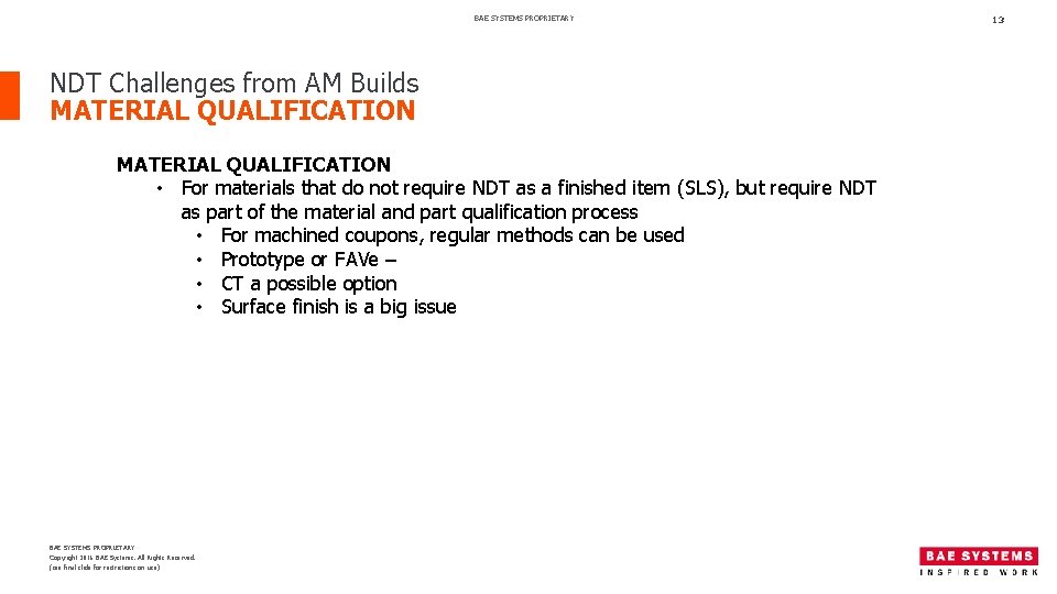 BAE SYSTEMS PROPRIETARY NDT Challenges from AM Builds MATERIAL QUALIFICATION • For materials that