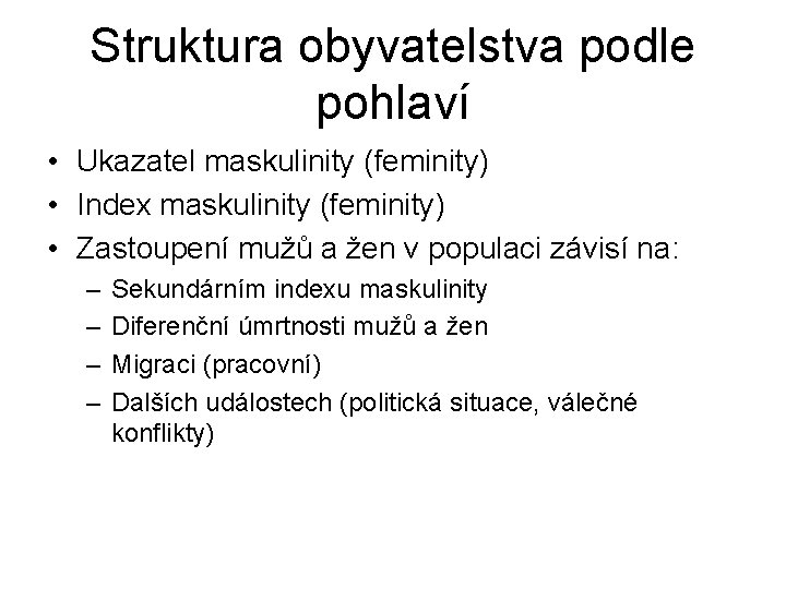 Struktura obyvatelstva podle pohlaví • Ukazatel maskulinity (feminity) • Index maskulinity (feminity) • Zastoupení