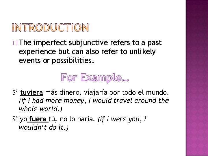 � The imperfect subjunctive refers to a past experience but can also refer to