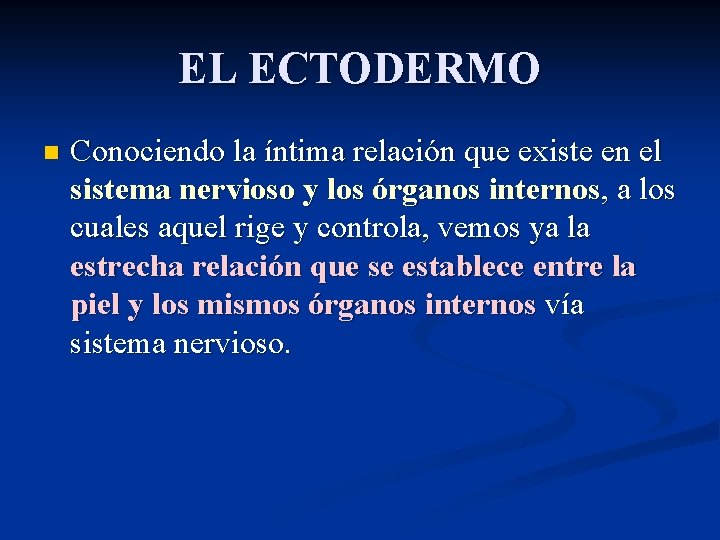 EL ECTODERMO n Conociendo la íntima relación que existe en el sistema nervioso y