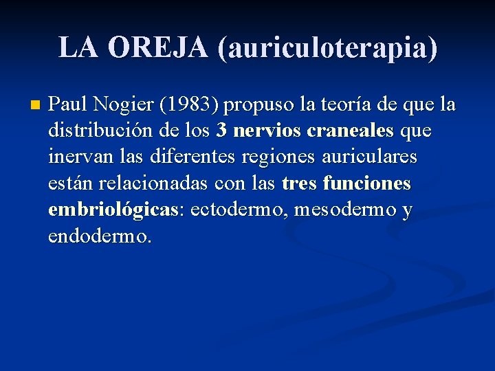 LA OREJA (auriculoterapia) n Paul Nogier (1983) propuso la teoría de que la distribución