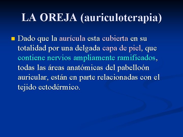 LA OREJA (auriculoterapia) n Dado que la aurícula esta cubierta en su totalidad por