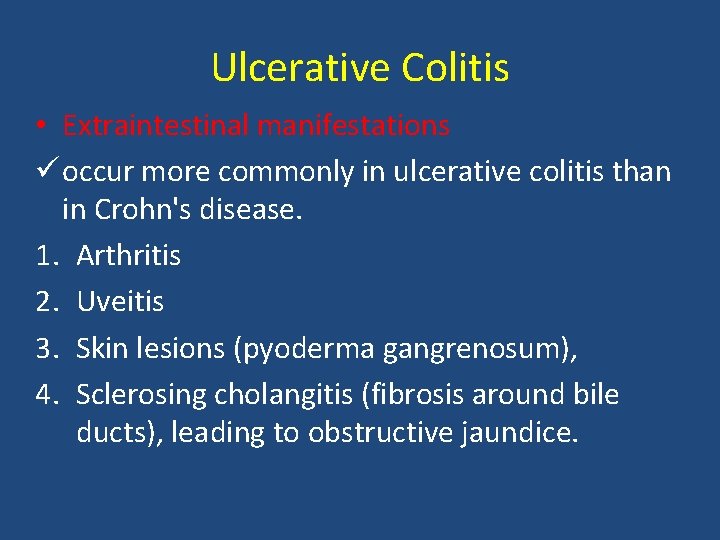 Ulcerative Colitis • Extraintestinal manifestations ü occur more commonly in ulcerative colitis than in