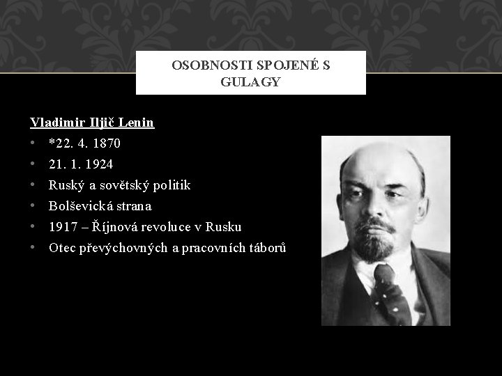 OSOBNOSTI SPOJENÉ S GULAGY Vladimir Iljič Lenin • *22. 4. 1870 • 21. 1.