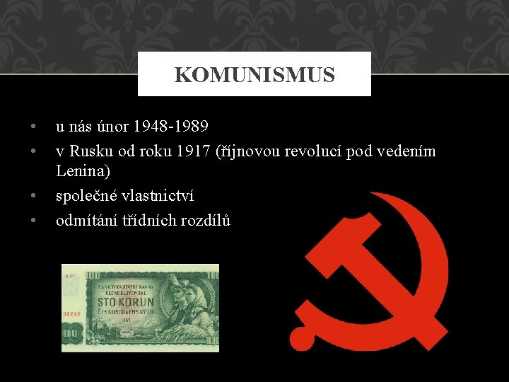 KOMUNISMUS • • u nás únor 1948 -1989 v Rusku od roku 1917 (říjnovou