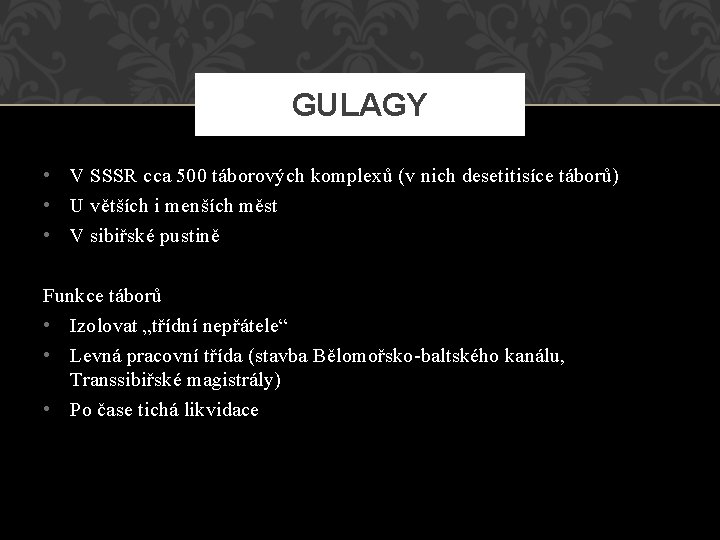 GULAGY • V SSSR cca 500 táborových komplexů (v nich desetitisíce táborů) • U