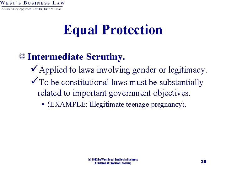 Equal Protection Intermediate Scrutiny. üApplied to laws involving gender or legitimacy. üTo be constitutional