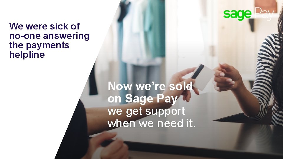 We were sick of no-one answering the payments helpline Now we’re sold on Sage