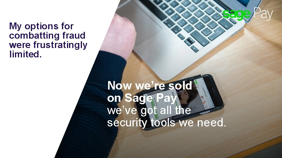 My options for combatting fraud were frustratingly limited. Now we’re sold on Sage Pay