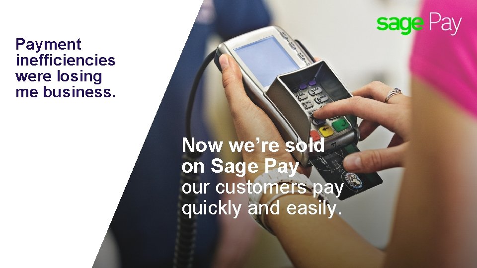 Payment inefficiencies were losing me business. Now we’re sold on Sage Pay our customers