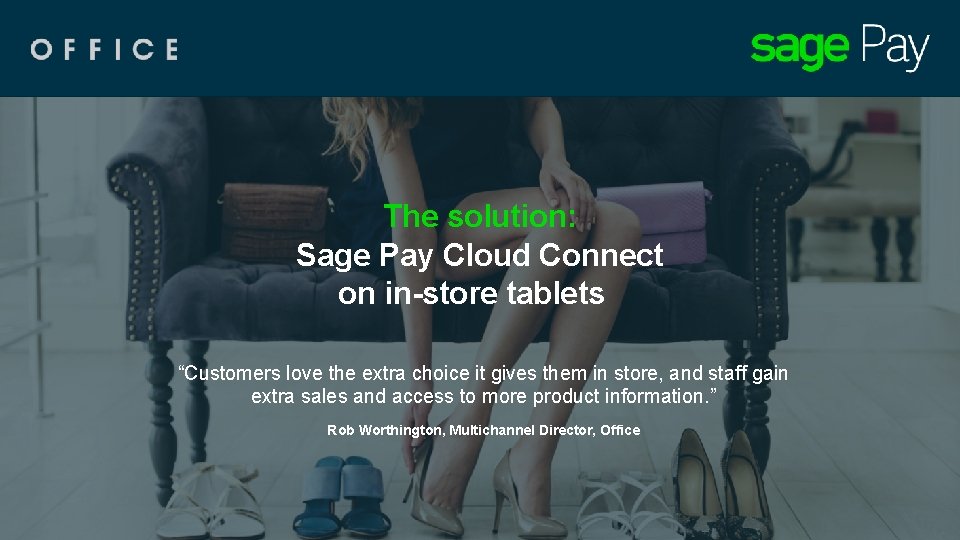 The solution: Sage Pay Cloud Connect on in-store tablets “Customers love the extra choice