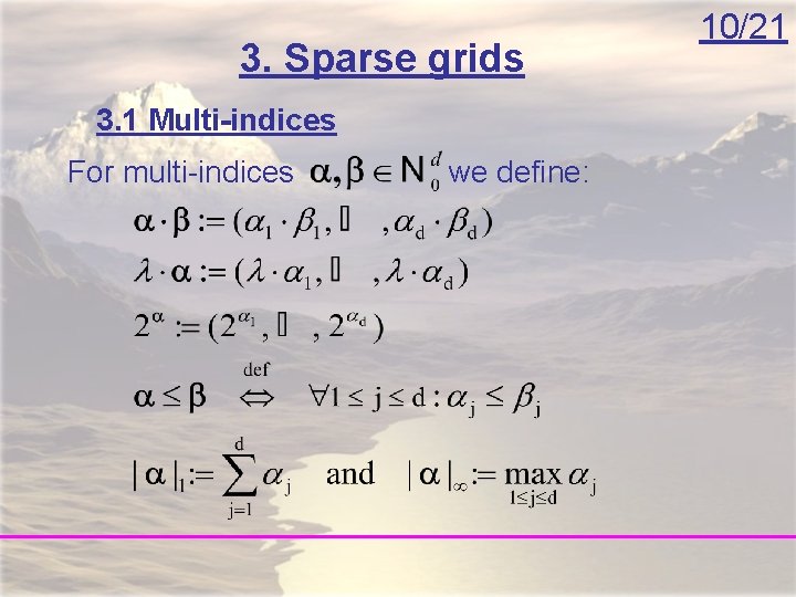3. Sparse grids 3. 1 Multi-indices For multi-indices we define: 10/21 